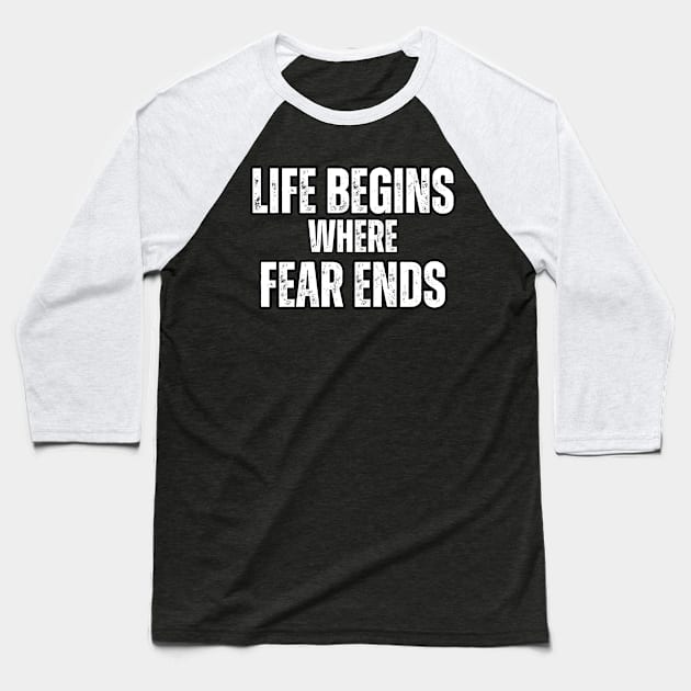 Life Begins where Fear Ends Baseball T-Shirt by Mary_Momerwids